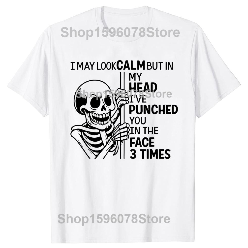 Skeleton I May Look Calm But In My Head Ive Punched You T Shirts Cotton Humor Streetwear Tee Short Sleeve Unisex Loose Clothing