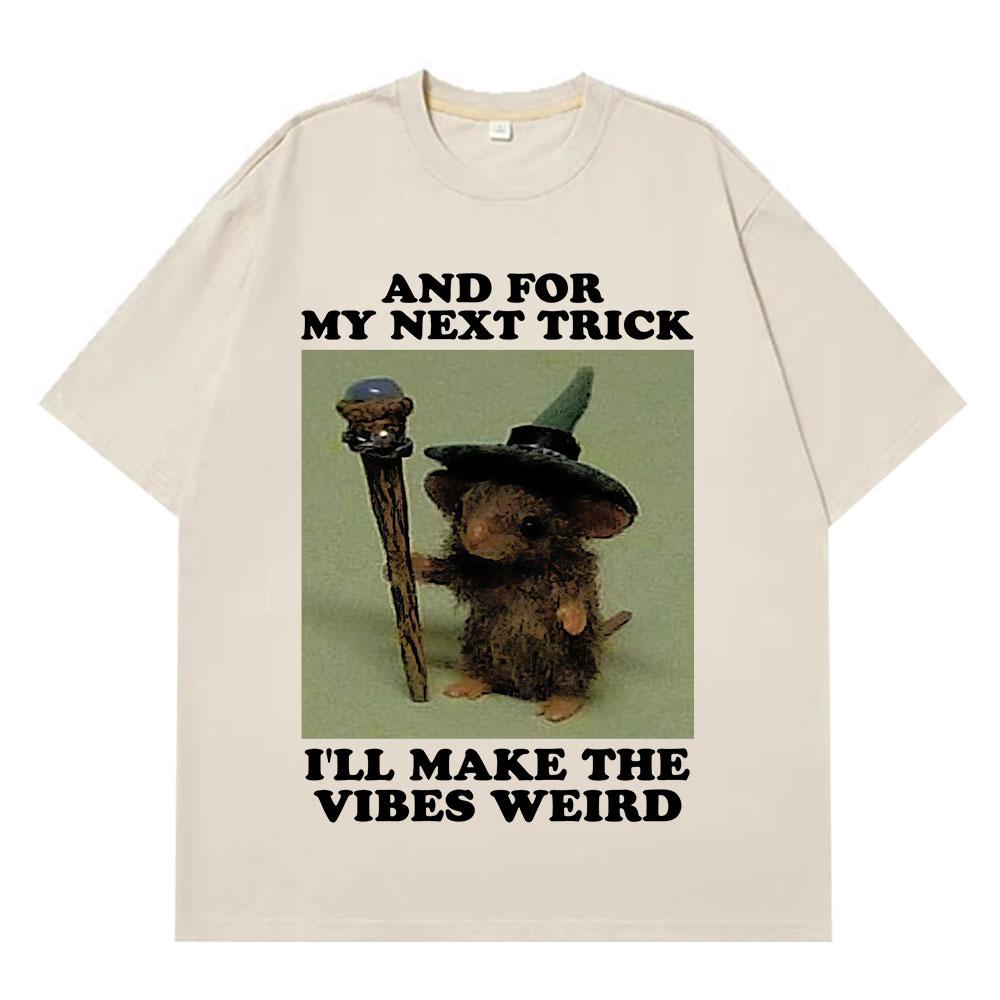 

And for My Next Trick I ll Make The Vibes Wizard Rat Funny Meme Tees Unisex Women Hip-hop T-shirt Cotton Fashion Harajuku T-Shirts 4XL