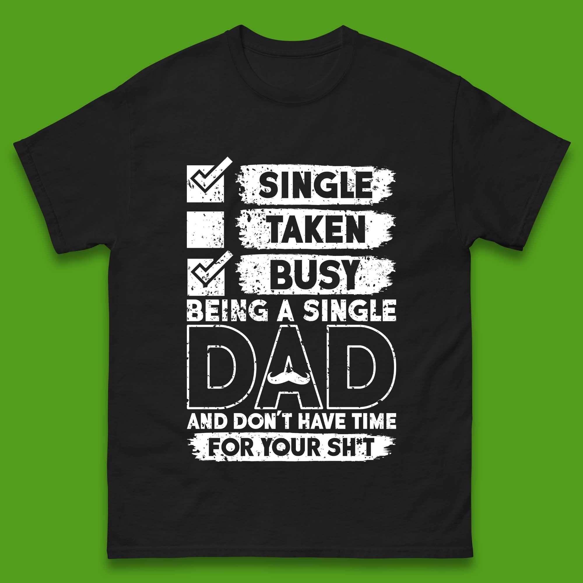 

Being A Single Dad Mens T-Shirt Womens Tops Tees 4XL