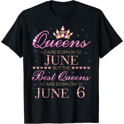 Queens Are Born In June Best Queens Are Born On June 6 T-Shirt
