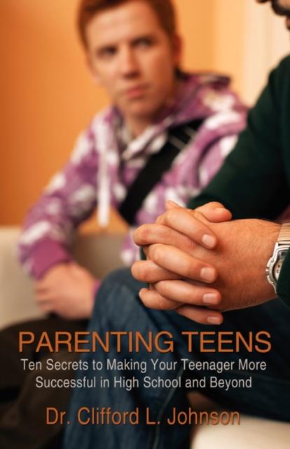 The Parenting Teens : Ten Secrets To Making Your Teenager More Successful In High School and Beyond Book