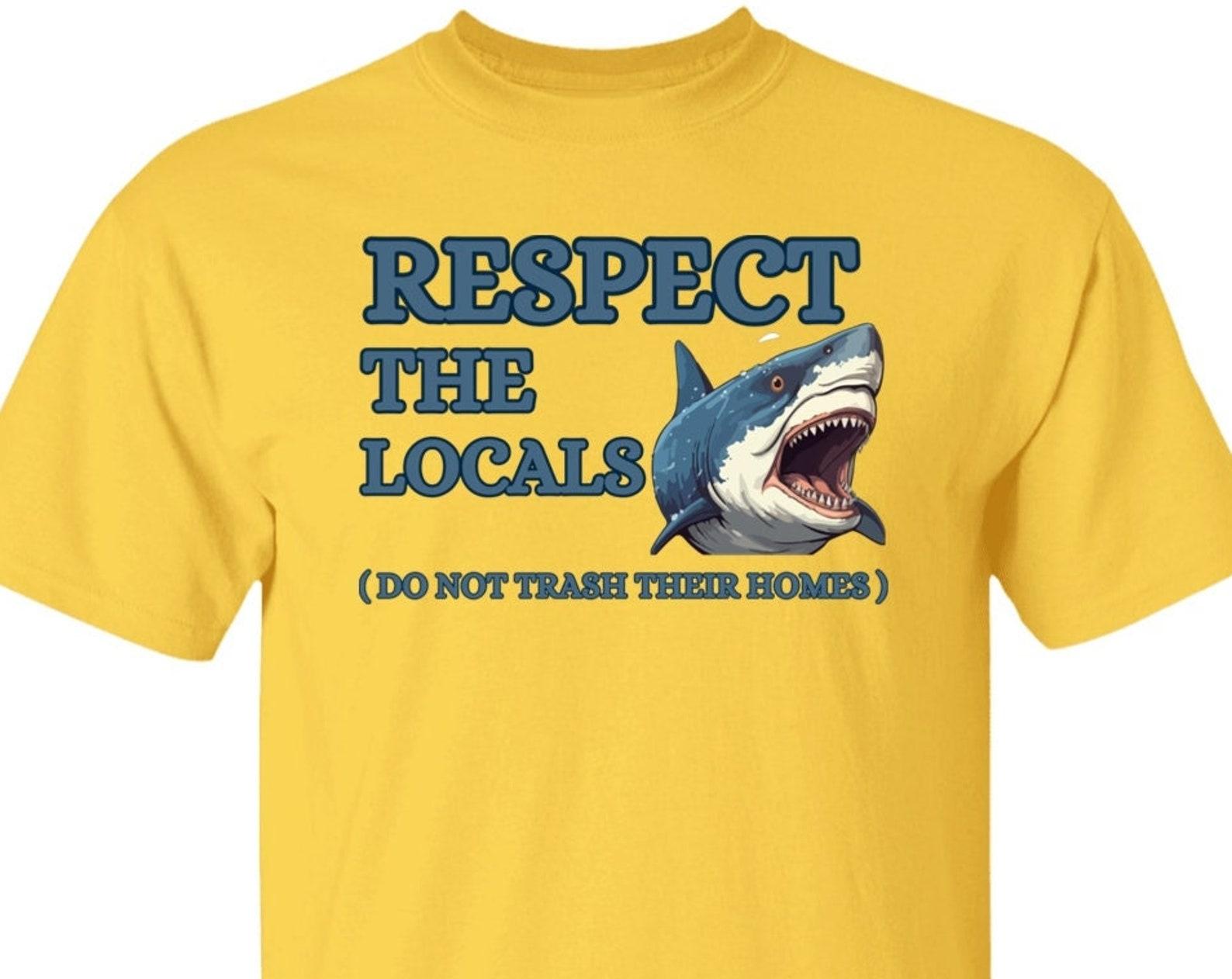 Respect The Locals T shirt, Save the Ocean Tee, Shark T shirt, Environmentalism T shirt, Save the Environment tee 4XL