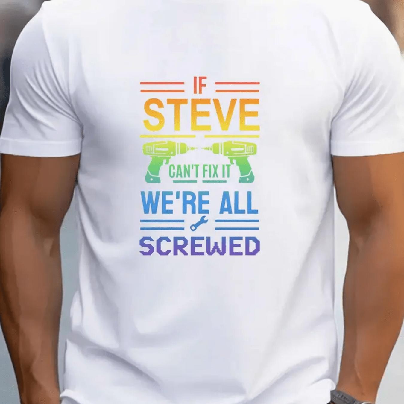 If Steve Cant Fix It We Are All Screwed Graphic Tee Funny Repair Tool Print Mens Casual TShirt S