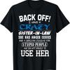 Crazy Sister In Law And Im Not Afraid To Use Her T Shirt