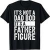 It's Not A Dad Bod It's A Father Figure Funny Retro Gift Dad T-Shirt