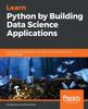 Kniha Learn Python by Building Data Science Applications : A Fun, Project-based Guide To Learning Python 3 While Building Real-world Apps