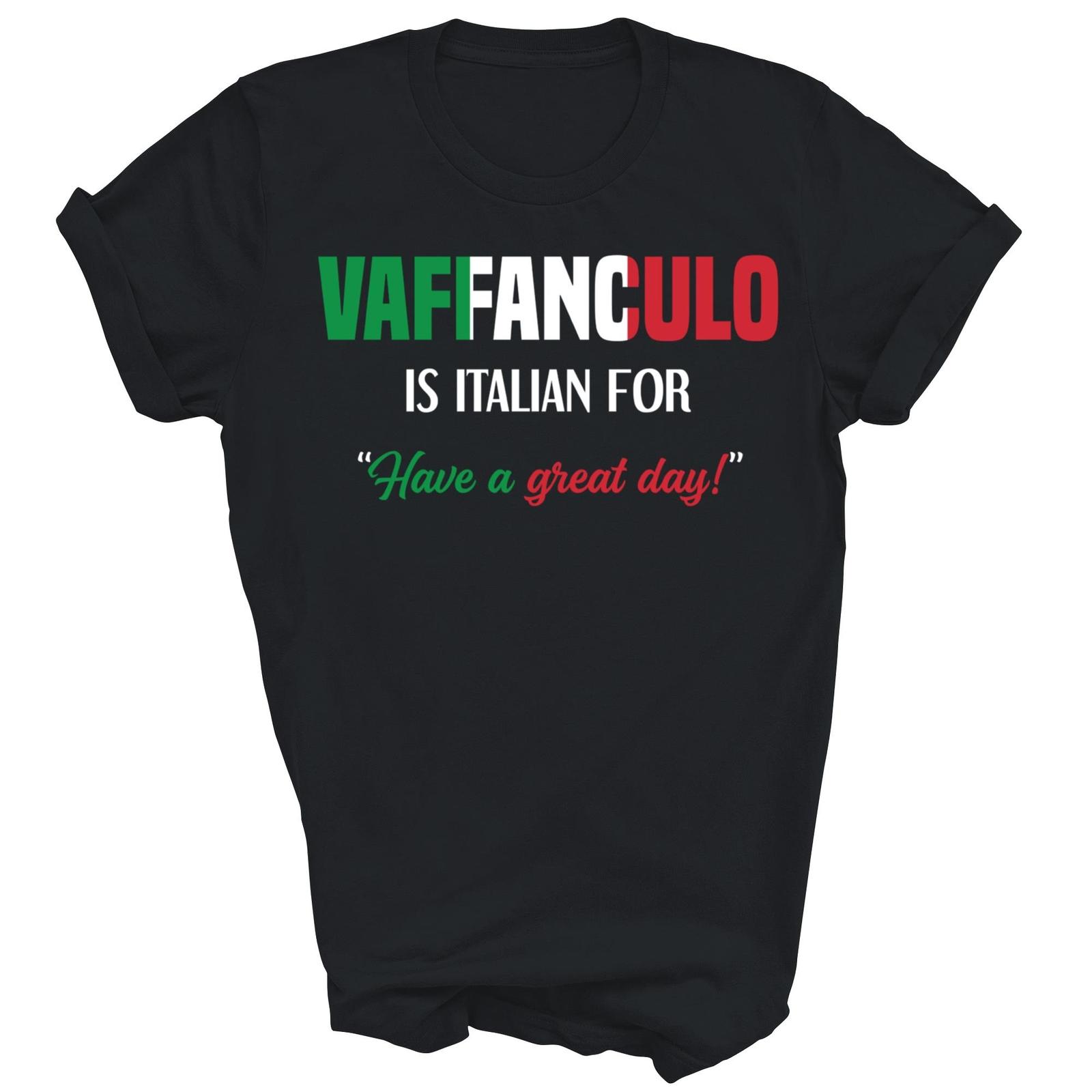 Funny Italian Saying Vaffanculo Have A Great Day Italy Shirt Gift Unisex T-Shirt XXL