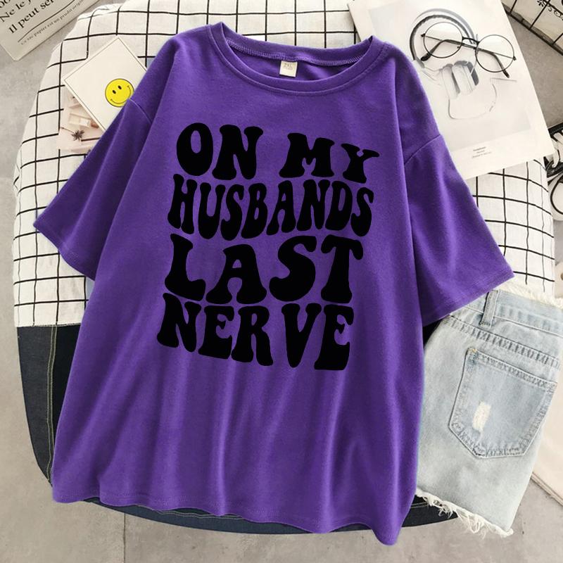 On My Husbands Last Nerve T Shirt Women Cotton Casual Breathable Tshirt Fashion Street Short Sleeve Oversized Soft Tshirt