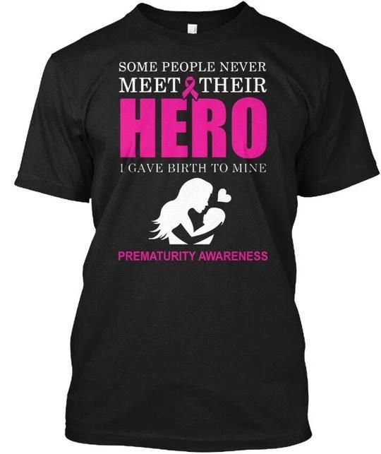 

Prematurity Awareness My Hero Some People Never Meet TTshirt Made in USA S-5XL M