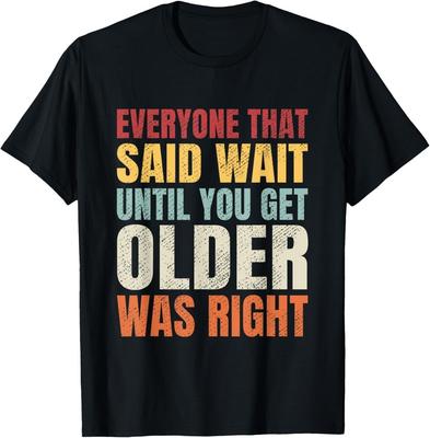 Funny Getting Old  Wait Until You Get Older Sarcastic T-Shirt
