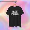 I Hate Periods T-Shirt