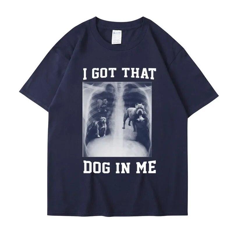 I Got That Dog In Me Xray Meme T Shirt Funny Dog Lover Tee Shirt Friends Gift Humorous Novelty Loose Cotton Short Sleeve Unisex