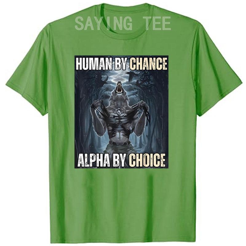 Human By Chance Alpha By Choice Cool Funny Alpha Wolf Meme T-Shirt Embrace Your Alpha Essence Clothes Funny Courage Saying Tee