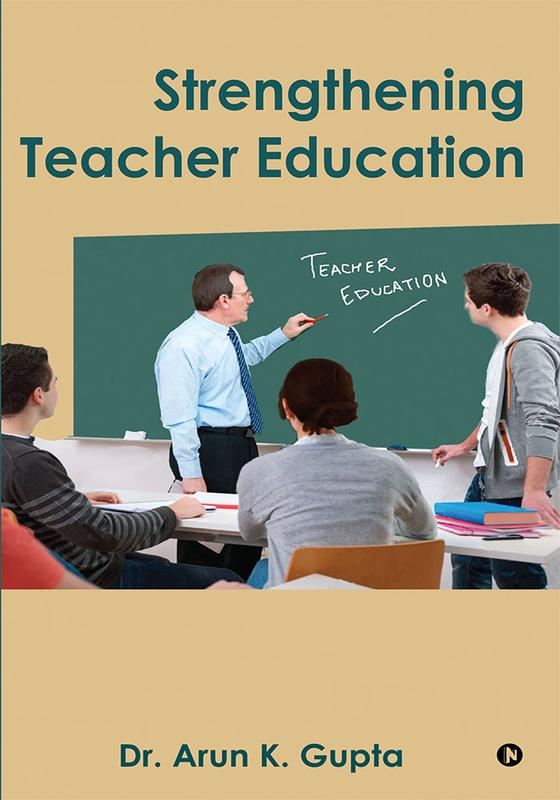 The Strengthening Teacher Education by Dr. Arun.K.Gupta - Paperback Book