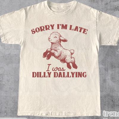 Sorry I'm Late I Was Dilly Dallying - Funny Shirt, Gift Tee, Cute Baby Lamb, Sheep Retro Graphic Shirt, Dilly Dally Meme Shirt, Unisex Shirt