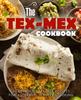The The Tex Mex Cookbook : 50 Delicious Tex Mex Recipes for Authentic Tex Mex Cooking Book