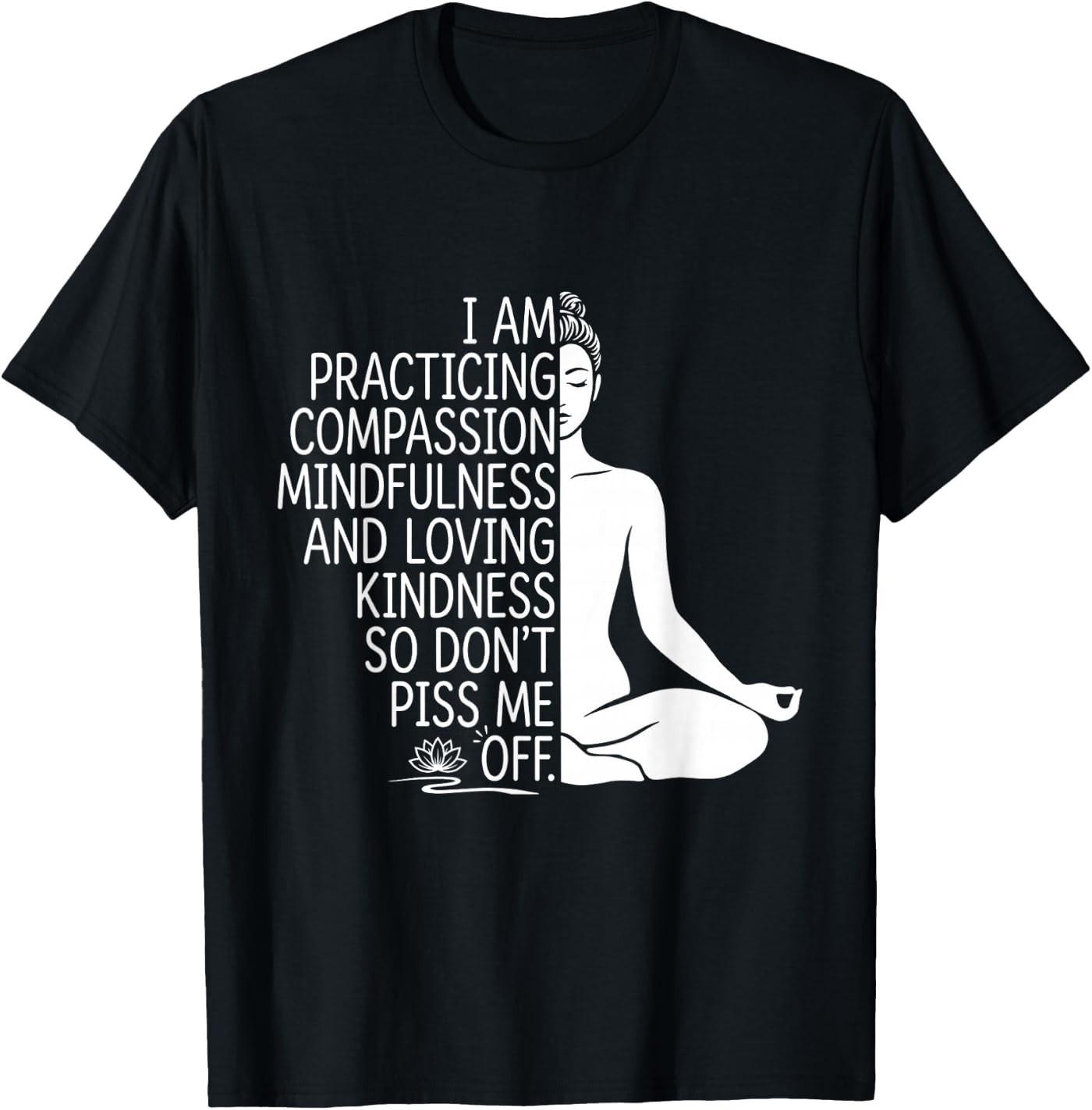 i am Practicing Mindfulness Compassion and Loving Kindness T- Unisex T-Shirt S