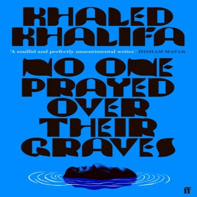 No One Prayed Over Their Graves by Khaled Khalifa Paperback Book 9780571364640