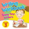 The Grade 3 Writing Workbook : Teeny Tiny Writers Book