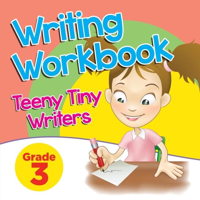 The Grade 3 Writing Workbook : Teeny Tiny Writers Book