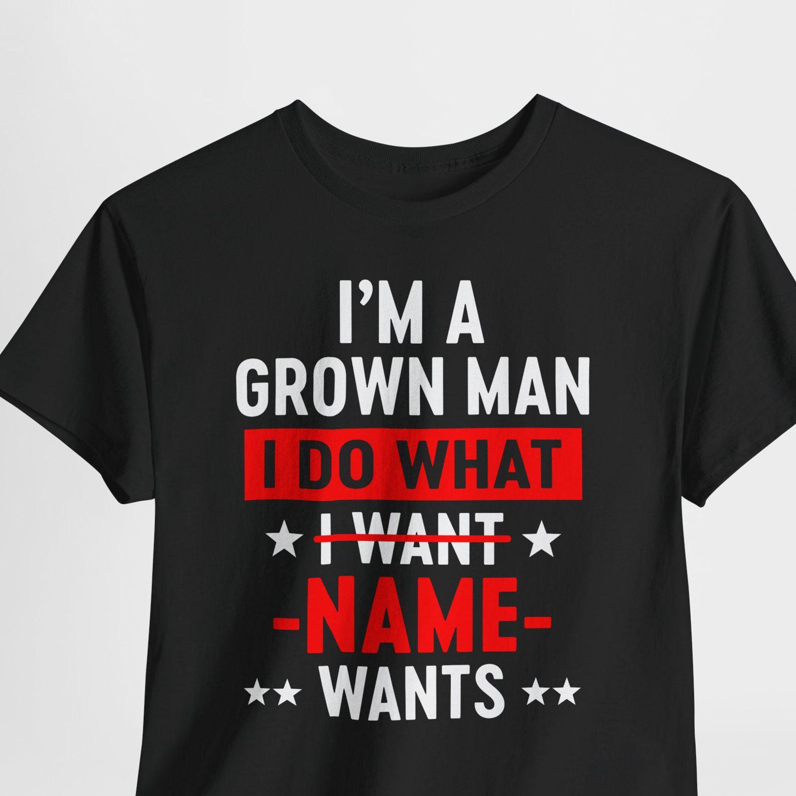 I m A Grown Man I Do What I Want Name Wants Personalized Shirt, Custom Personalized Name T-Shirt, Funny Husband Tshirt, Dad Gift Shirt 4XL