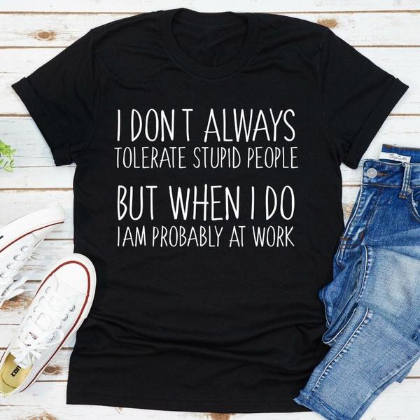 I Don t Always Tolerate Stupid People But When I Do Short Sleeve Crew Neck T Shirt Funny Graphic Quote Tee for Men S-3XL S разноцветный
