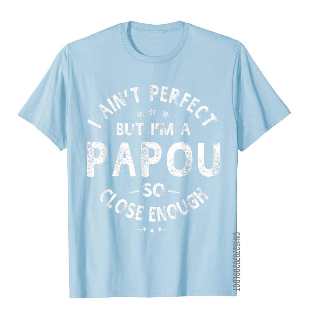 I Aint Perfect But Im A Papou Humor Grandpa Fathers Day TShirt Classic Printing Tops  Tees Funny Cotton Adult T Shirts