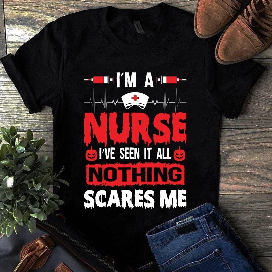 Men s and Women s T-shirts I m a Nurse I ve Seen It All Nothing Scares Me Halloween XXL