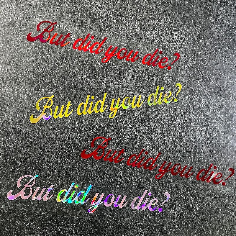 1pc But Did You Die Laser Motorcycle Sticker Waterproof for Motorbike Fuel Tank Helmet Car Window Bicycle Universal Vinyl Decals