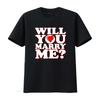 Will You Marry Me Heart Print Wedding Proposal Unisexs T Shirt Vintage Streetwear Comfortable Stretched Breathable Stylish