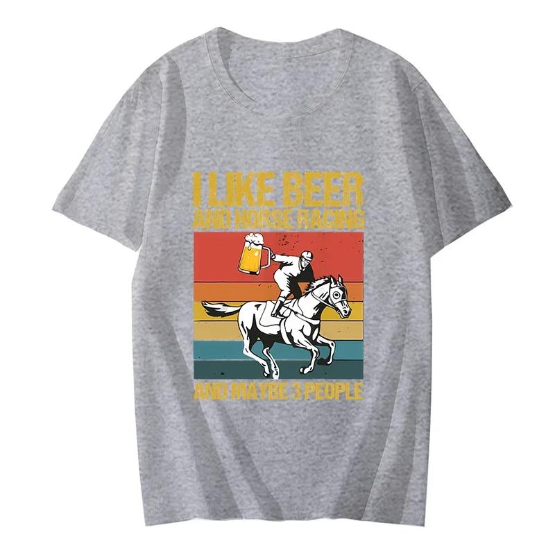 Men's T Shirt I Like Beer and Horse Racing and Maybe 3 People Funny Tshirt Harajuku Fashion Streetwear Oversize Men Brand Tops