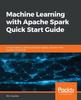 Kniha Machine Learning with Apache Spark Quick Start Guide : Uncover Patterns, Derive Actionable Insights, and Learn from Big Data Using MLlib