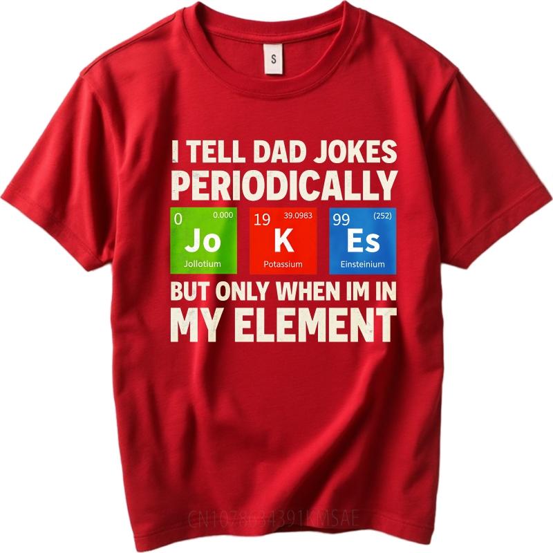 Big Size Summer For Her T Shirt I Tell Dad Jokes Periodically But Only When Im In My Element Short Sleeve Rock Round Neck Tees