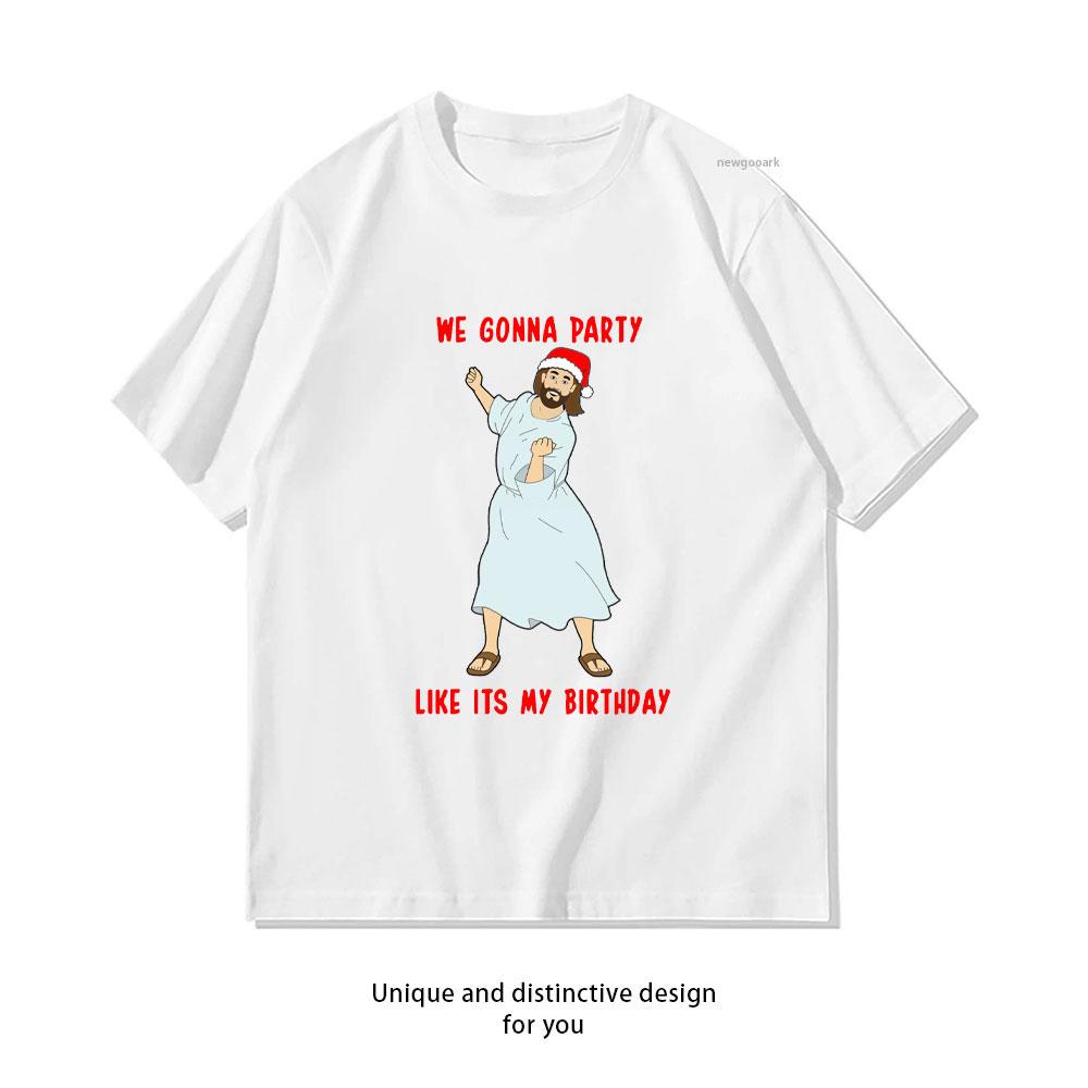 we gonna party like its my birthday tshirt Women Unisex Casual cotton graphic t shirts Creative streetwear tops tee Shortsleev S