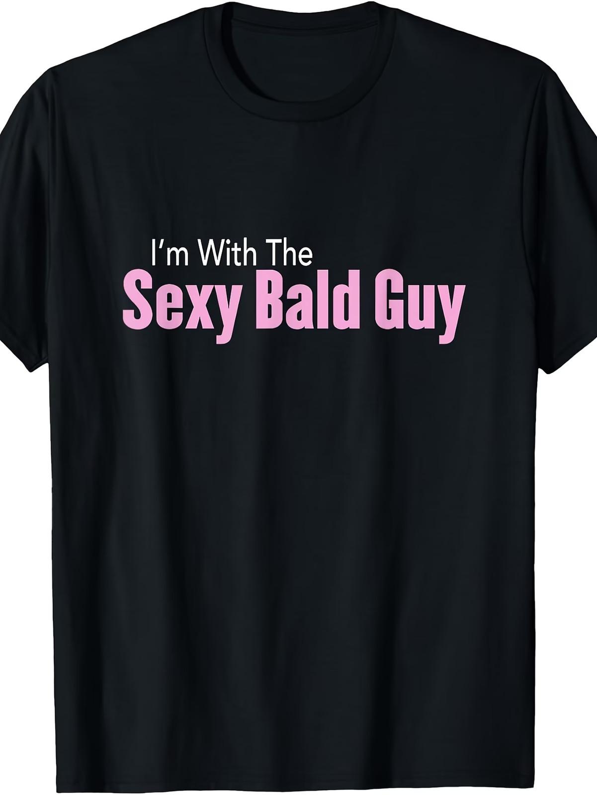 I M with The Sexy Bald Guy T-Shirt T-Shirt XL