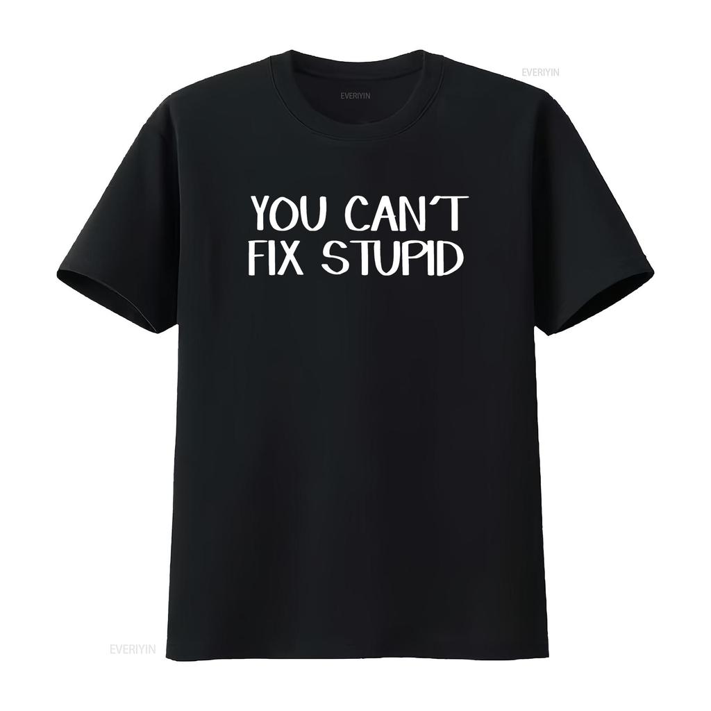 You Can T Fix Stupid Shirt Vintage Washed Comfortable Slightly Top For Everyday Wear Breathable Casual Fashion Stretched
