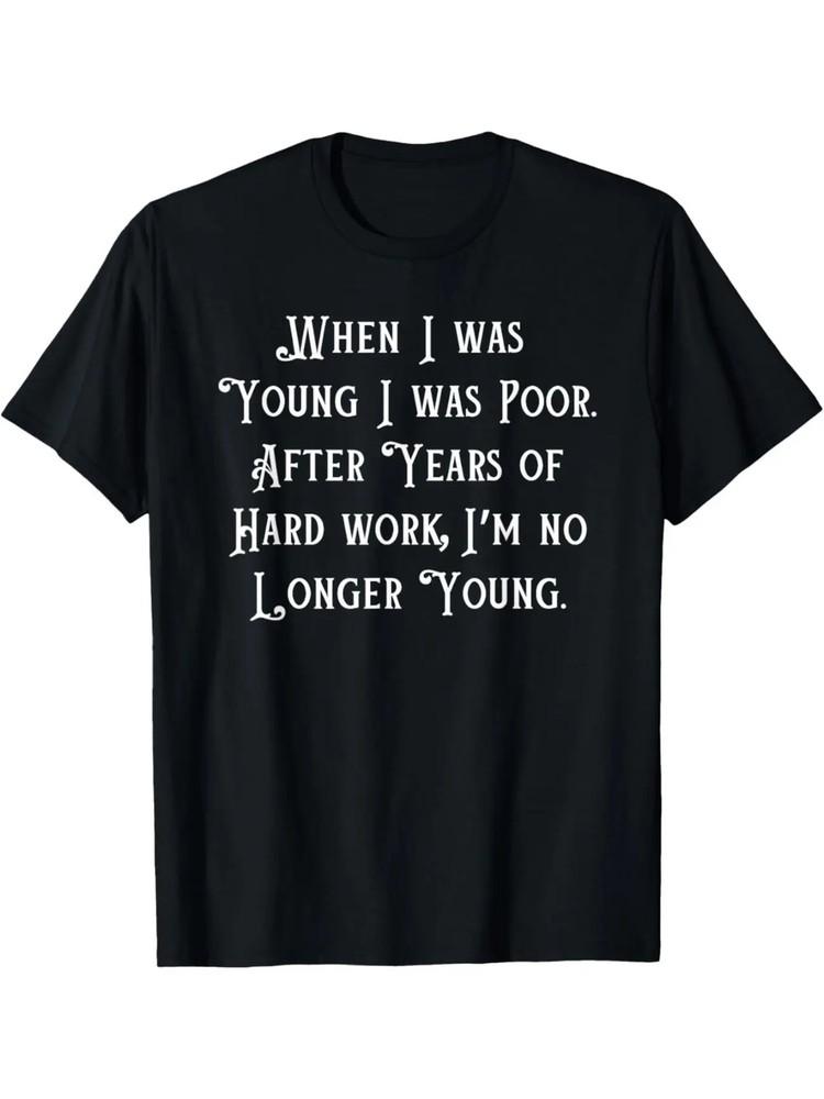 

EWH When I Was Young I Was Poor, Funny Sarcastic Joke Old People T-Shirt 4XL