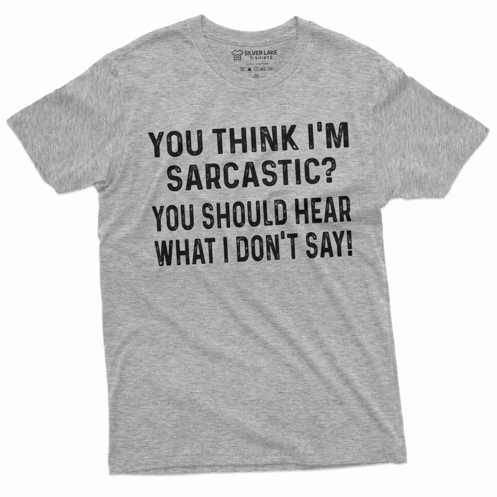 Funny Sarcasm T-shirt Sarcastic Tee if you think I am sarcastic Humorous shirt M
