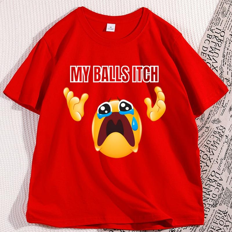 My Balls Itch Tshirt Funny Unhinged Crying Meme Print T Shirt Cotton ShortSleeve Men TShirt High Quality Graphic Tee Clothing