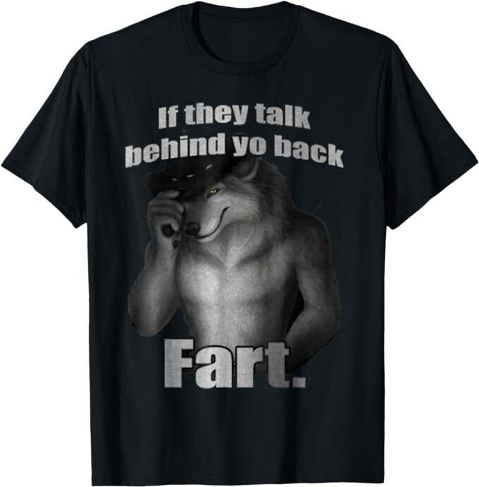 If They Talk Behind Your Back Fart Funny Oddly Specific Meme T-Shirt