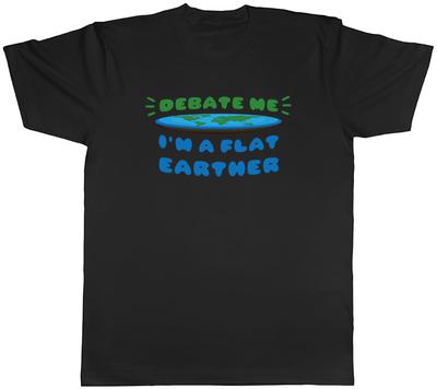 Im a Flat Earther Unisexs TShirt Funny Debate Me Tee Gift