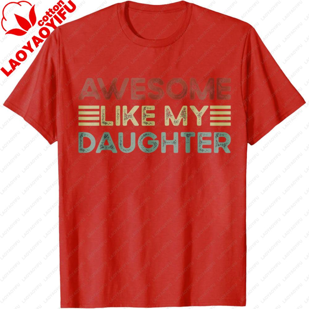 Funny Parents Day Quote Awesome Like My Daughter Cool Dad TShirt Fathers Day Gift for Father Clothes Casual Fashion Tops