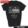 Think Like A Proton Stay Positive Periodic Table Chemistry Unisex Shirt Gift Funny Urban Tee Tshirts Hombre Australia Girlfriend