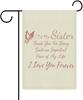 To My Sister, A Precious Piece of My Life Garden Ag 12 X 18 Inch Double Sided Outside Outdoor Decoration