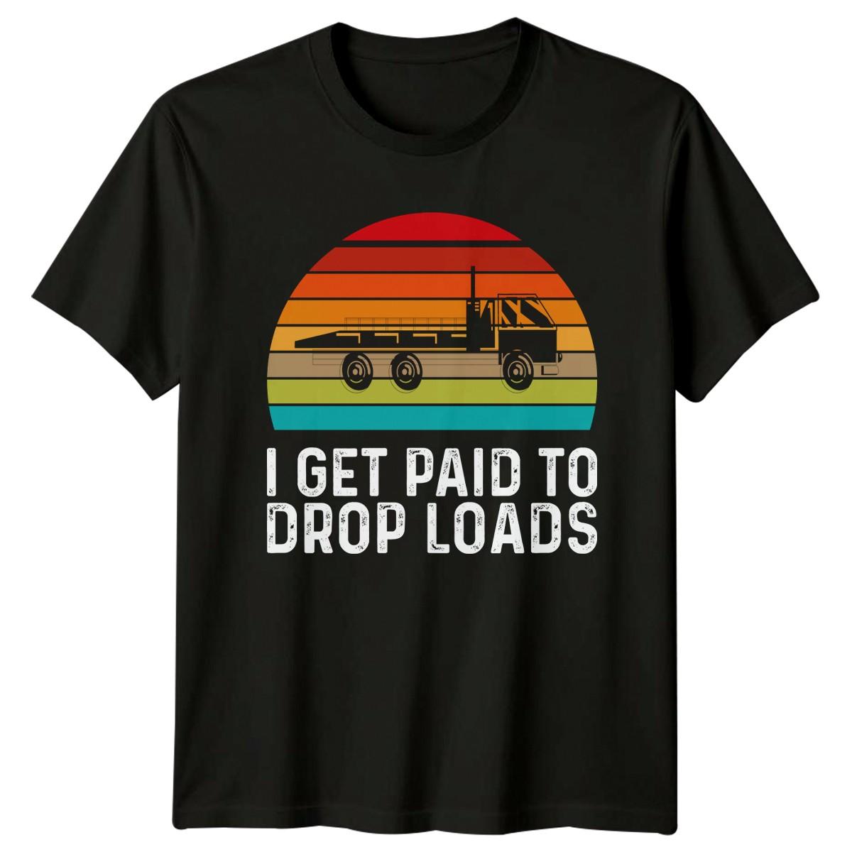 I Get Paid To Drop Mens T-Shirt Funny Trucking Birthday Gift For Him L