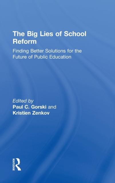 The The Big Lies of School Reform : Finding Better Solutions for the Future of Public Education Book