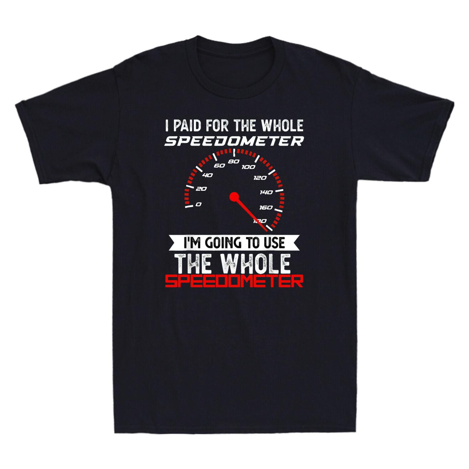 I Paid For The Whole Speedometer I m Going To Use The Whole Vintage Men T Shirt S
