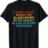 I Don't Mind Being The Black Sheep Of My Family Black Quote T-Shirt