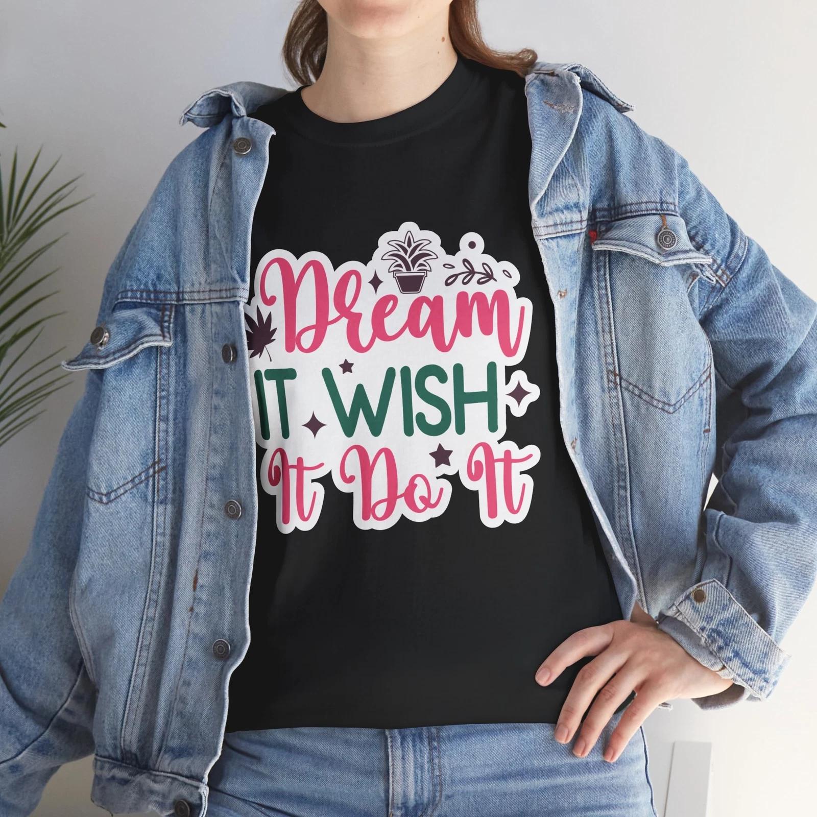 Dream It Wish It Do It T-Shirt - Ridiculously Funny Tee for Lighthearted People M