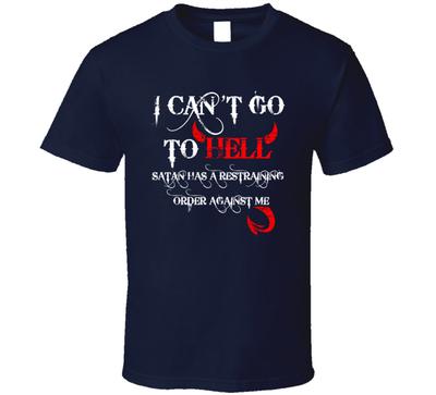 I Can't Go To Hell Satan Restraining Order Sarcastic Cool T Shirt Tee Gift New